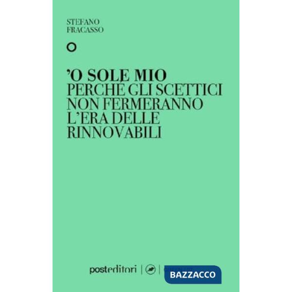 'O sole mio. Perché gli scettici non fermeranno l'era delle rinnovabili