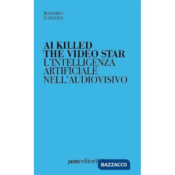 AI killed the video star. L'intelligenza artificiale nell'audiovisivo