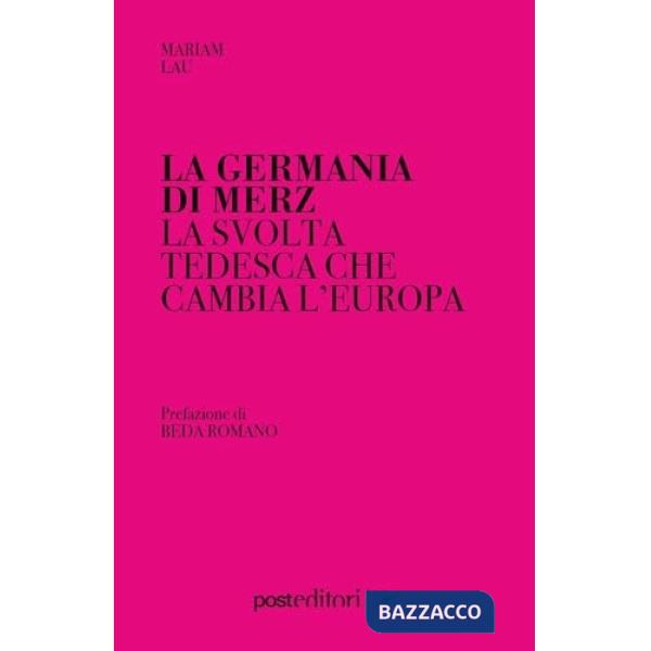 Germania di Merz. La svolta tedesca che cambia l'Europa (La)