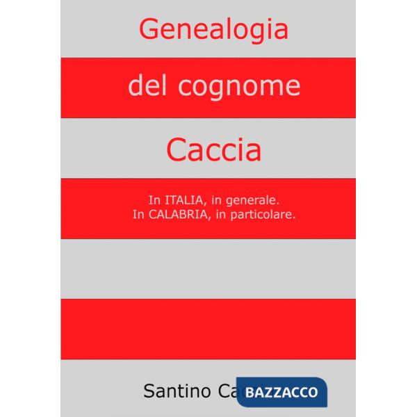Genealogia del cognome Caccia. In Italia, in generale. In Calabria, in particolare