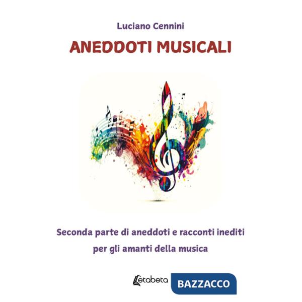 Aneddoti musicali. Seconda parte di aneddoti e racconti inediti per gli amanti della musica