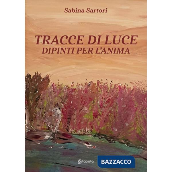 Tracce di luce. Dipinti per l'anima