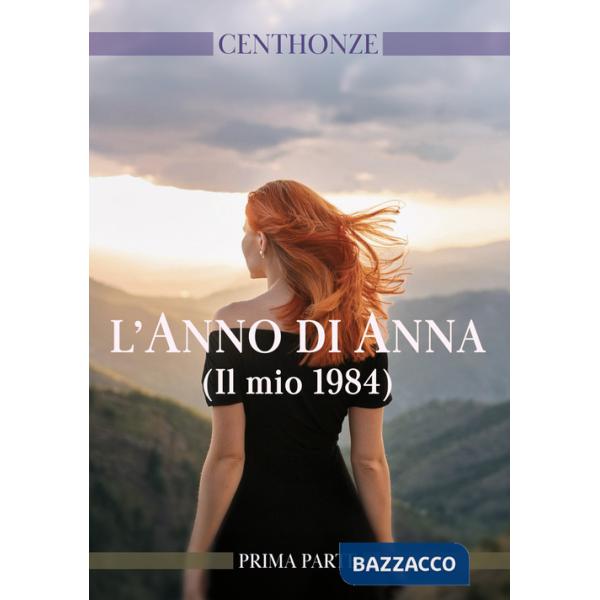 Anno di Anna. (Il mio 1984) (L'). Vol. 1