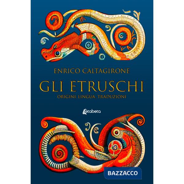 Etruschi. Origini, lingua, traduzioni (Gli)