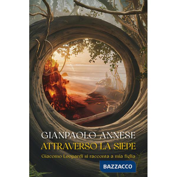 Attraverso la siepe. Giacomo Leopardi si racconta a mia figlia