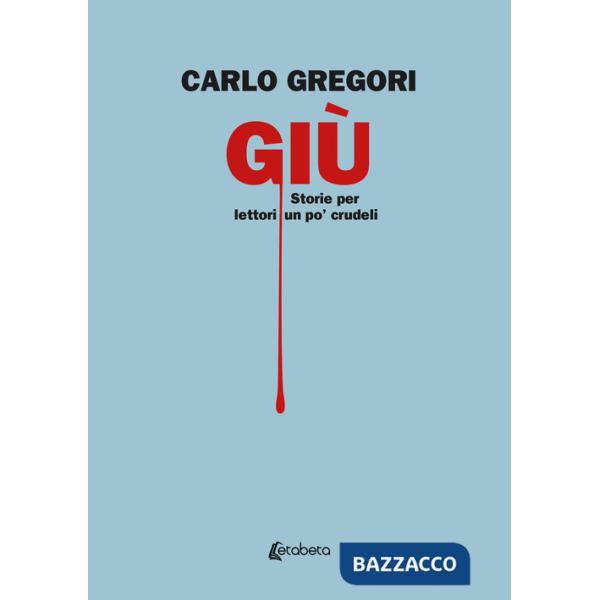 Giù. Storie per lettori un po' crudeli