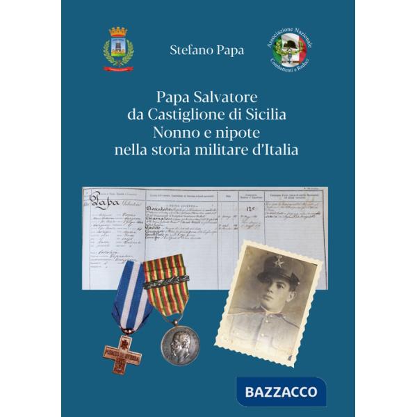 Papa Salvatore da Castiglione di Sicilia. Nonno e nipote nella storia militare d'Italia