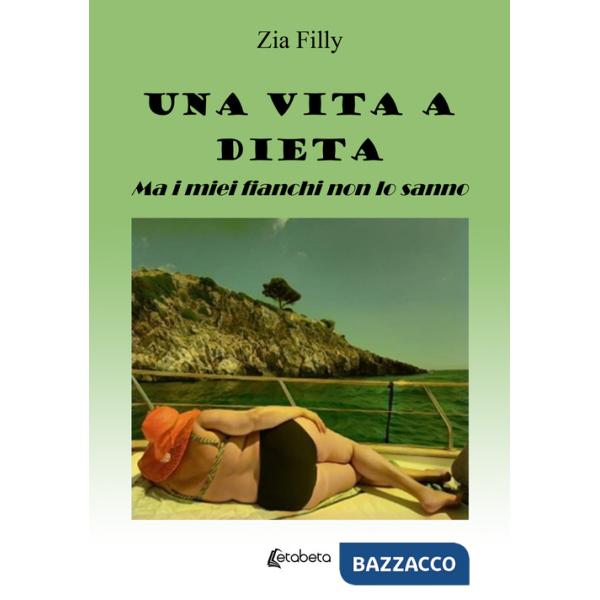 Vita a dieta. Ma i miei fianchi non lo sanno (Una)