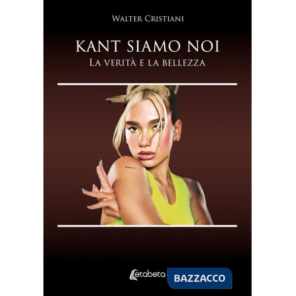 Kant siamo noi. La verità e la bellezza