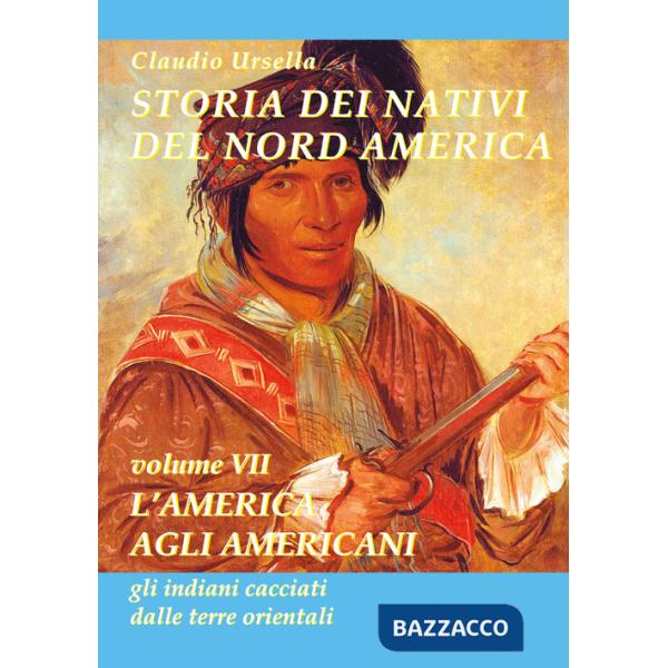 Storia dei nativi del nord America. L'America agli americani, gli indiani cacciati dalle terre orientali