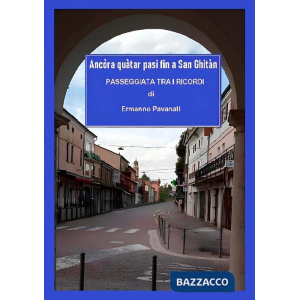 Ancòra quàtar pasi fin a San Ghitàn. Passeggiata tra i ricordi