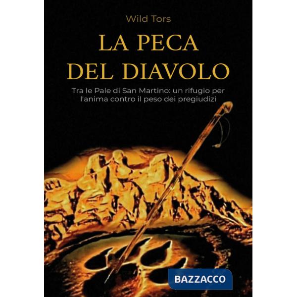 Peca del diavolo. Tra le Pale di San Martino: un rifugio per l'anima contro il peso dei pregiudizi (La)