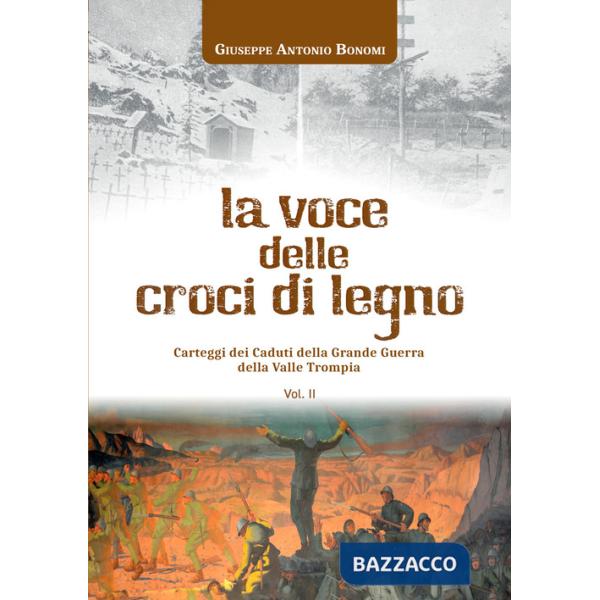 Voce delle croci di legno. Carteggi dei caduti della Grande Guerra della Valle Trompia (La). Vol. 2