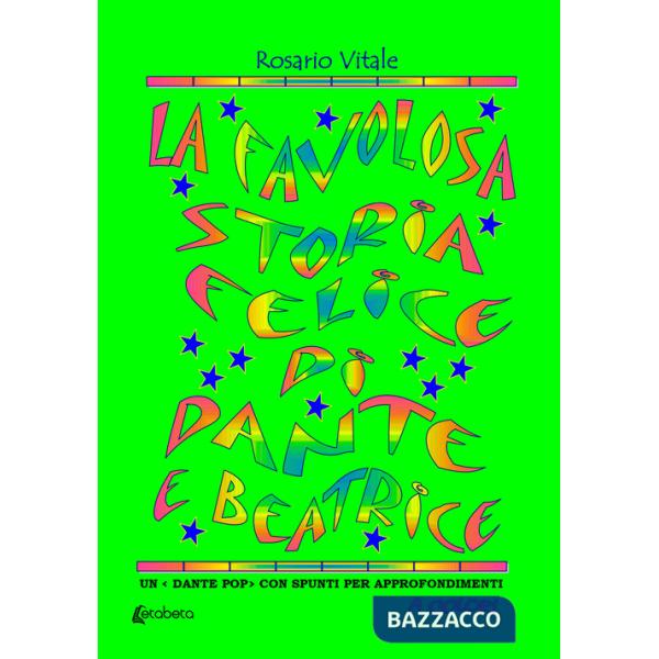 Favolosa storia felice di Dante e Beatrice. Un «Dante pop» con spunti per approfondimenti a colori (La)