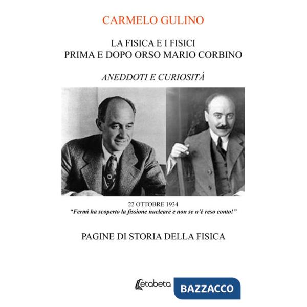 Fisica e i Fisici prima e dopo Orso Mario Corbino. Aneddoti e curiosità. Pagine di storia della fisica (La)