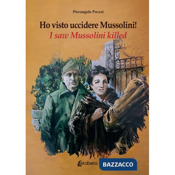 Ho visto uccidere Mussolini!-I saw Mussolini killed! Ediz. multilingue
