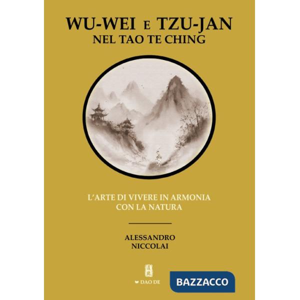 Wu-Wei e Tzu-Jan nel Tao Te Ching. L'arte di vivere in armonia con la natura
