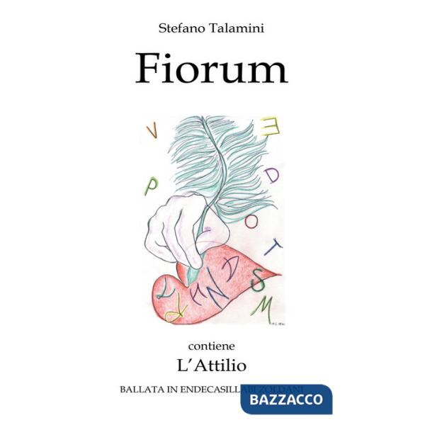 Fiorum. Contiene L'Attilio. Ballata in endecasillabi zoldani