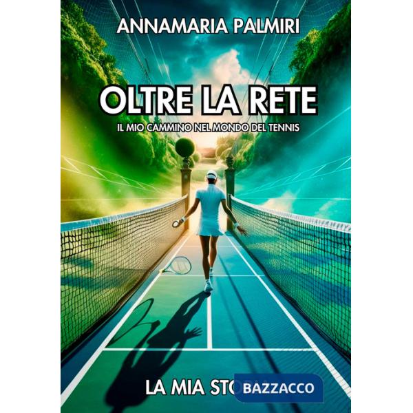 Oltre la rete. Il mio cammino nel mondo del tennis