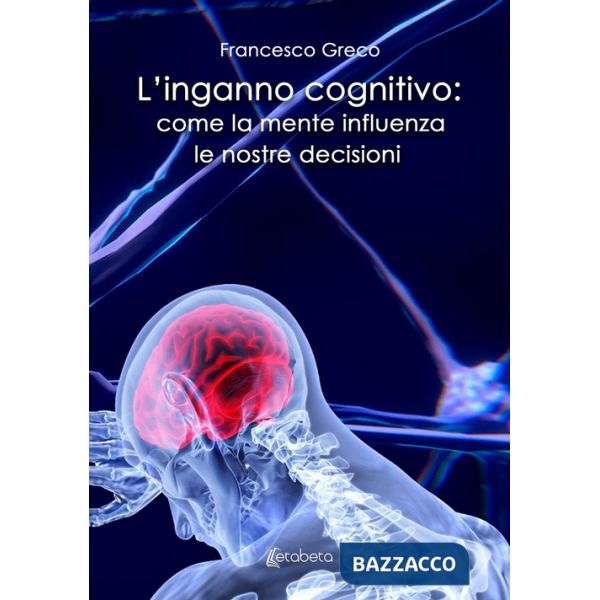 Inganno cognitivo: come la mente influenza le nostre decisioni (L')