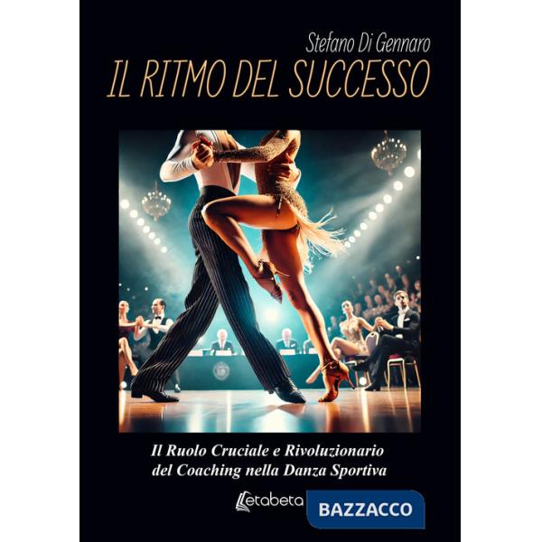 Ritmo del successo. Il ruolo cruciale e rivoluzionario del coaching nella danza sportiva (Il)