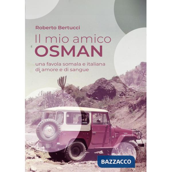 Mio amico Osman. Una favola somala e italiana di amore e di sangue (Il)