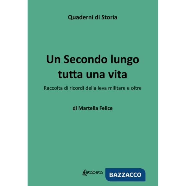 Secondo lungo tutta una vita. Raccolta di ricordi della leva militare e oltre (Un)
