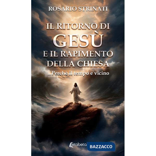 Ritorno di Gesù e il rapimento della chiesa. ...Perché il tempo e vicino (Il)