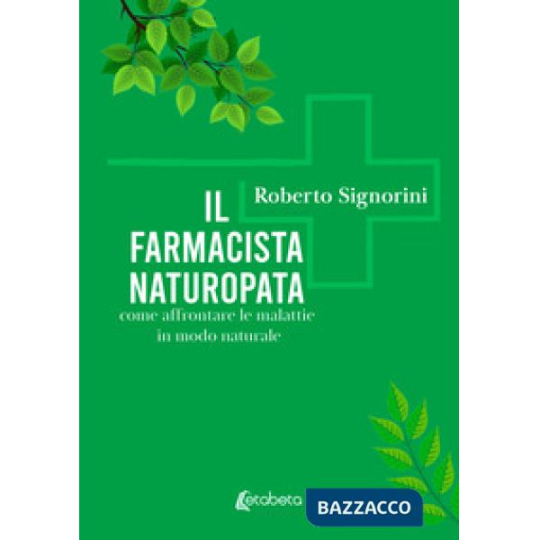 Farmacista naturopata. Come affrontare le malattie in modo naturale (Il)