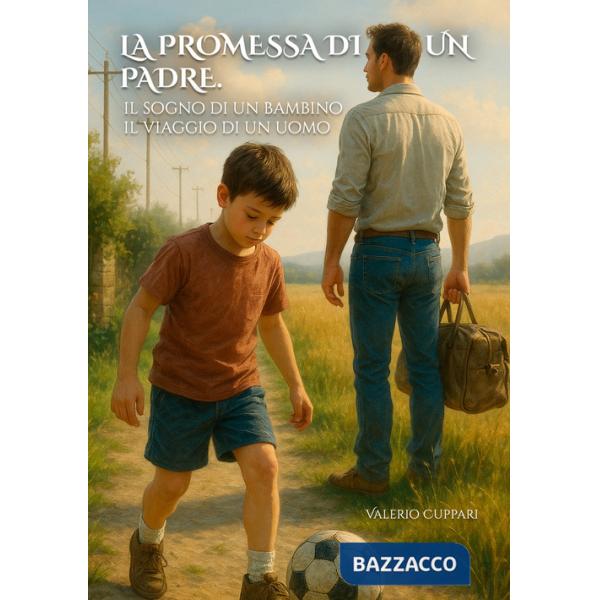 Promessa di un padre. Il sogno di un bambino, il viaggio di un uomo (La)