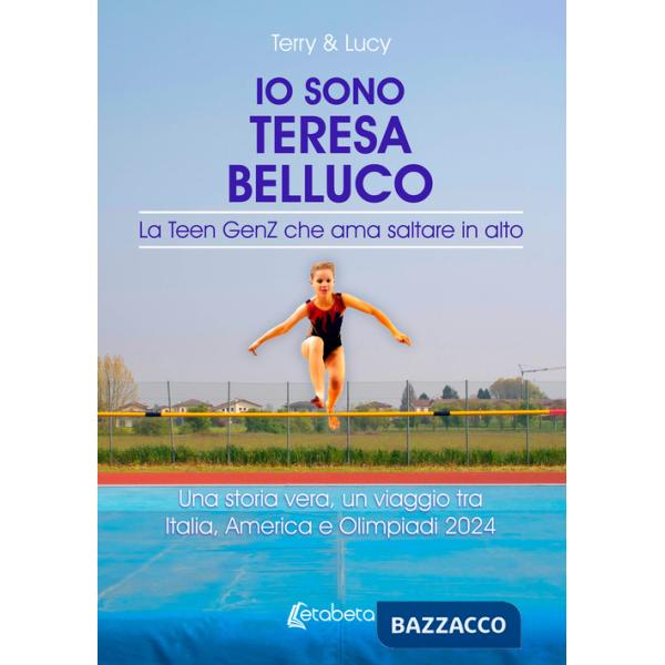 Io sono Teresa Belluco. La Teen GenZ che ama saltare in alto. Una storia vera, un viaggio tra Italia, America e Olimpiadi 2024