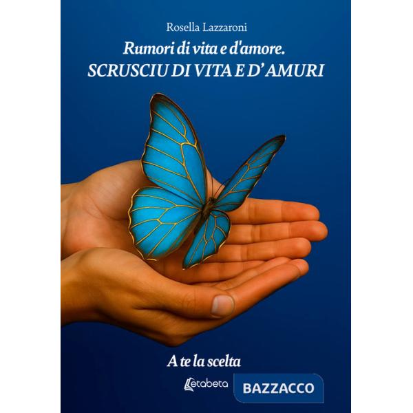 Rumori di vita e d'amore. Scrusciu di vita e d'amuri. A te la scelta