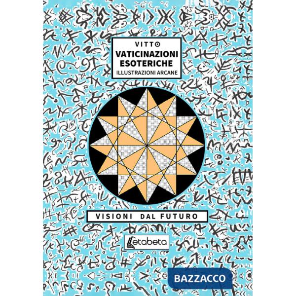 Vaticinazioni esoteriche. Illustrazioni arcane, visioni dal futuro