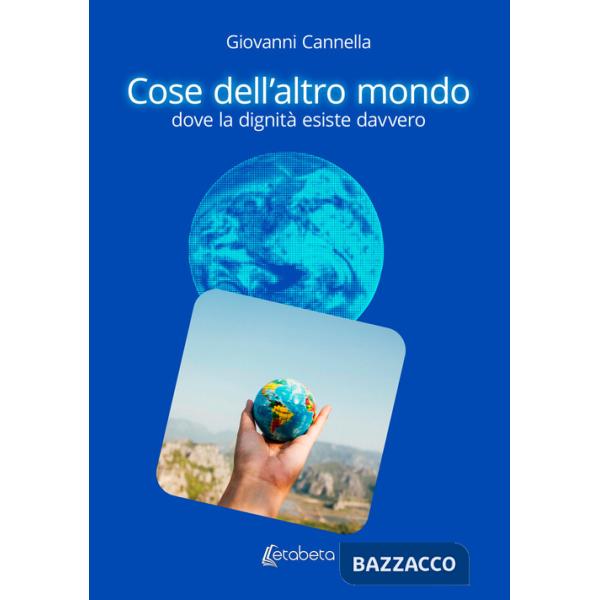 Cose dell'altro mondo. Dove la dignità esiste davvero