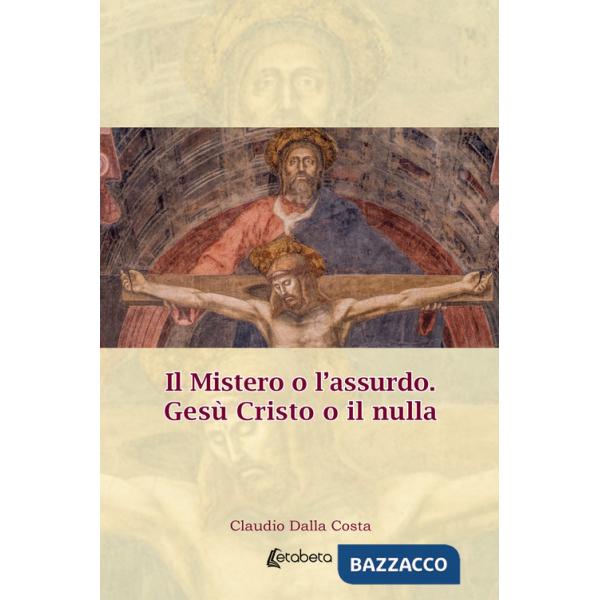 Mistero o l'assurdo. Gesù Cristo o il nulla (Il)