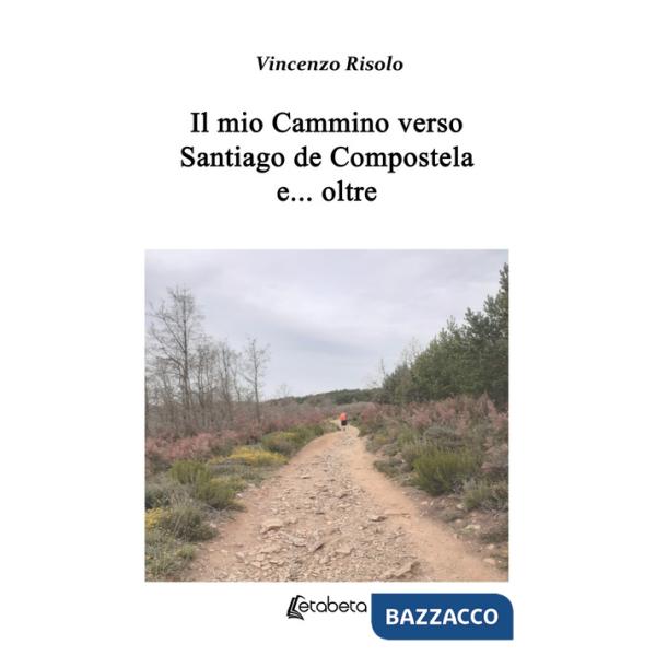 Mio cammino verso Santiago de Compostela e... oltre (Il)