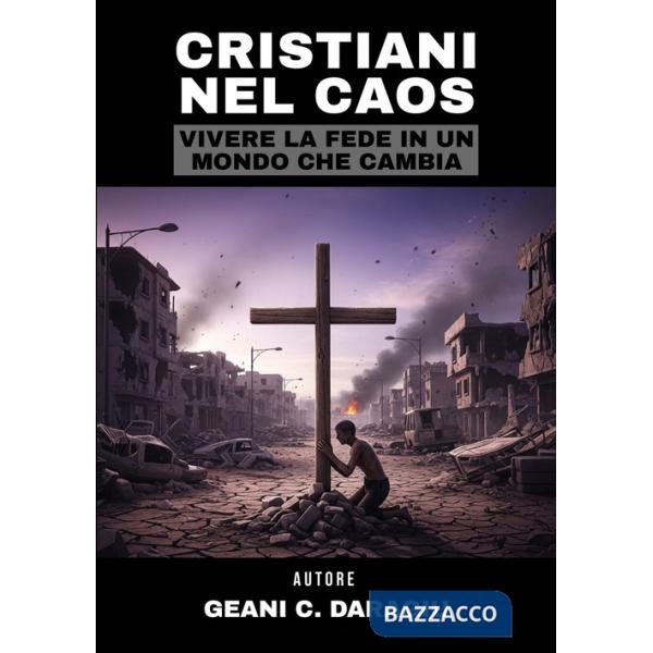 Cristiani nel caos. Vivere la fede in un mondo che cambia