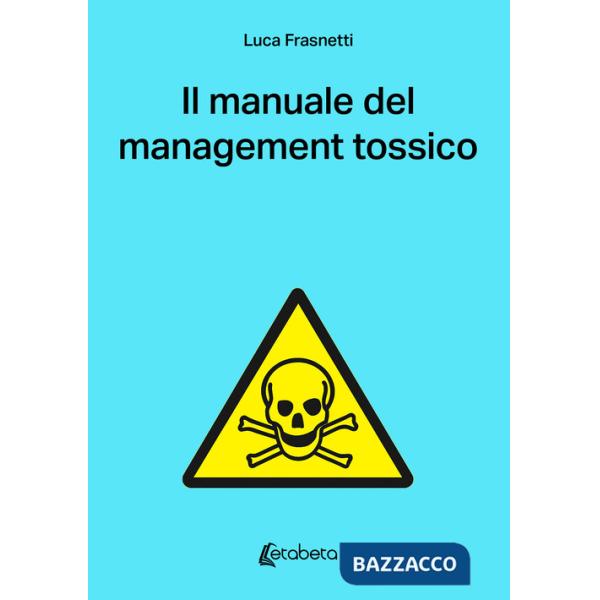 Manuale del management tossico (Il)