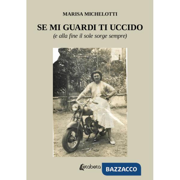 Se mi guardi ti uccido. (E alla fine il sole sorge sempre)