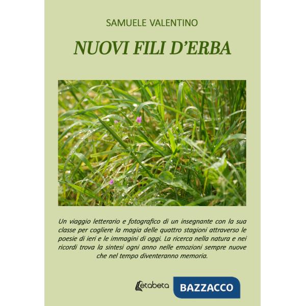 Nuovi fili d'erba. Un viaggio letterario e fotografico di un insegnante con la sua classe per cogliere la magia delle quattro st