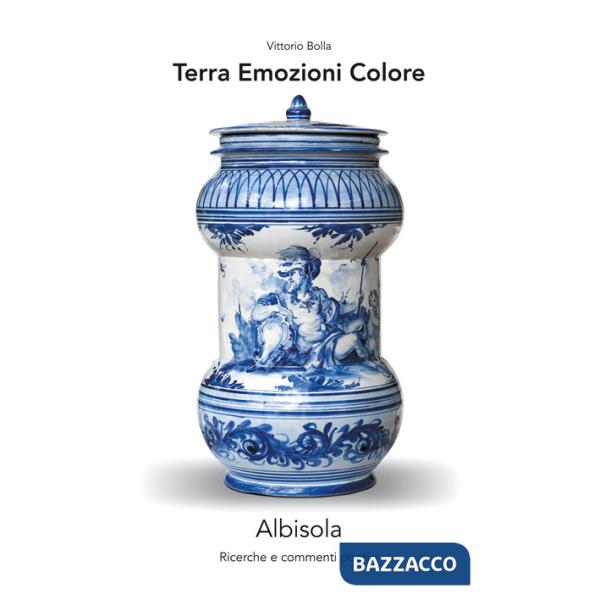 Terra. Emozioni. Colore. Albisola. Ricerche e commenti poetici