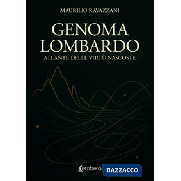 Genoma lombardo. Atlante delle virtù nascoste