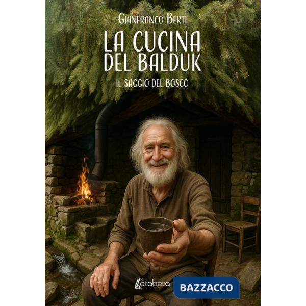 Cucina del Balduk. Il saggio del bosco (La)