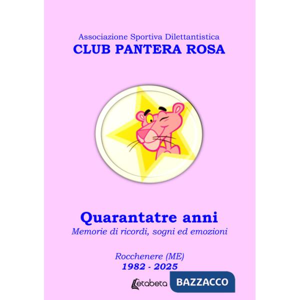 Club Pantera Rosa. Quarantatre anni. Memorie di ricordi, sogni ed emozioni. Rocchenere (ME). 1982-2025