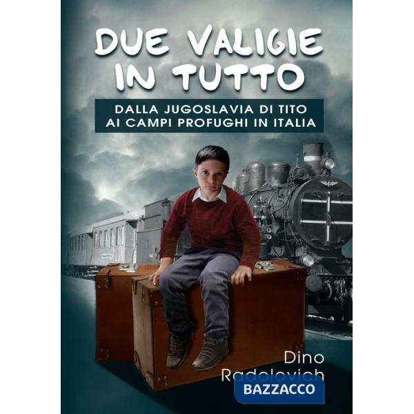 Due valigie in tutto. Dalla Jugoslavia di Tito ai campi profughi in Italia