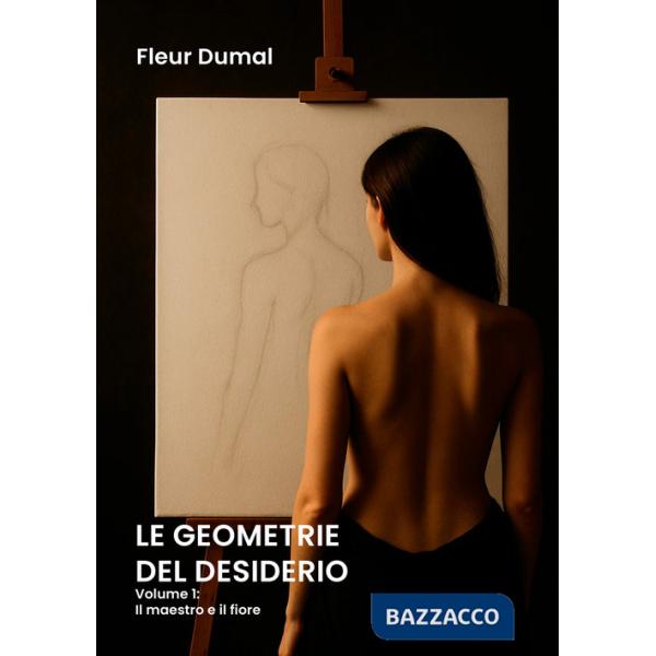 Geometrie del desiderio (Le). Vol. 1: Il maestro e il fiore