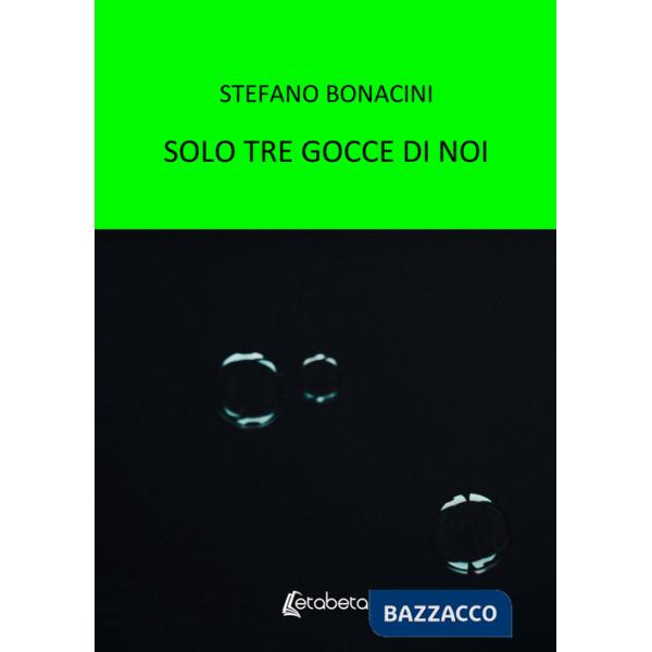 Solo tre gocce di noi