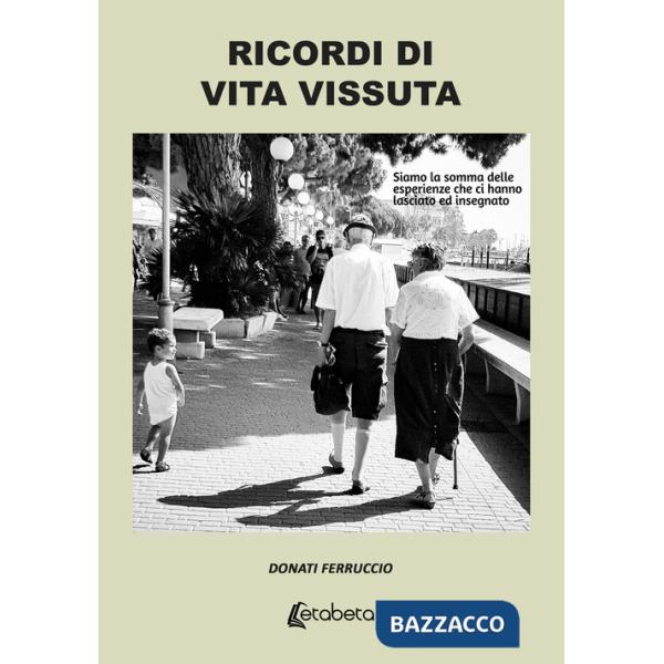 Ricordi di vita vissuta. Siamo la somma delle esperienze che ci hanno lasciato ed insegnato