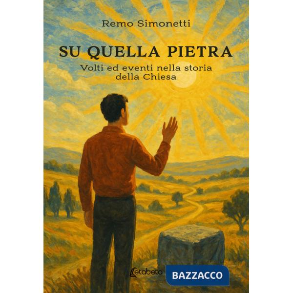 Su quella pietra. Volti ed eventi nella storia della Chiesa