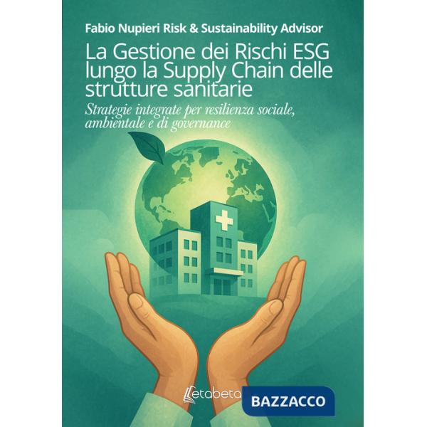 Gestione dei rischi ESG lungo la Supply Chain delle strutture sanitarie. Strategie integrate per resilienza sociale, ambientale 